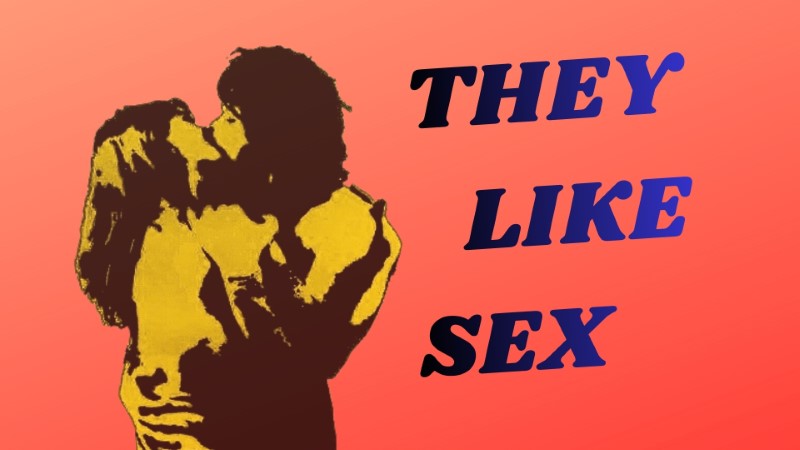 They Like Sex